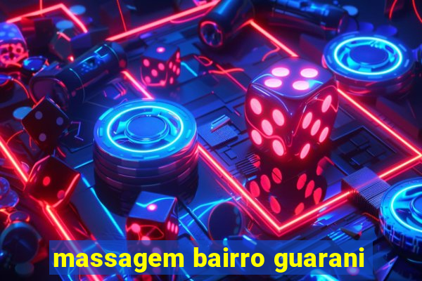 massagem bairro guarani